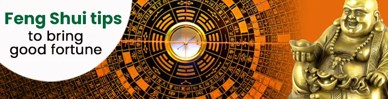 Feng Shui Tips to Bring Good Fortune at your Home Feng Shui Tips to Bring Good Fortune at your Home